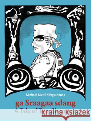 A Tale of Two Shamans: A Haida Manga Michael Nicoll Yahgulanaas 9780995994683 Locarno Press