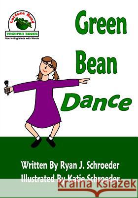 Green Bean Dance Ryan J. Schroeder Katie Schroeder 9780996010702