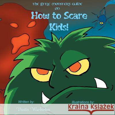 The Little Monster's Guide On How To Scare Kids! Monroe, Dan 9780996037488 Pencil Werk Press