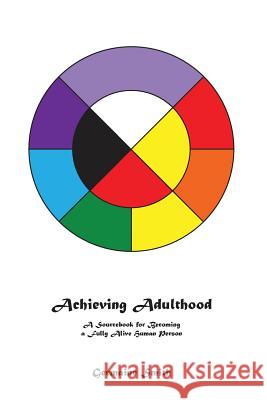 Achieving Adulthood: A Sourcebook for Becoming a Fully Alive Human Person Germaine Rae Smith 9780996042123
