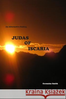 Judas of Iscaria Germaine R. Smith 9780996042147