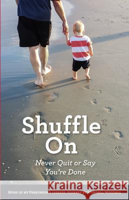 Shuffle On: Never Quit or Say You're Done Woodall, Wendall 9780996057066