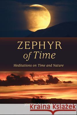 Zephyr of Time: Meditations on Time and Nature Joseph Colwell                           Katherine Colwell                        Constance King 9780996222211