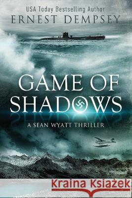 Game of Shadows: A Sean Wyatt Thriller Ernest Dempsey 9780996312233