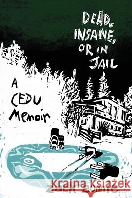 Dead, Insane, or in Jail: A CEDU Memoir Weiner, Jonathan 9780996337823