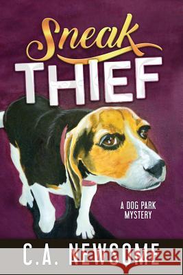 Sneak Thief: A Dog Park Mystery C a Newsome   9780996374200 Two Pup Press
