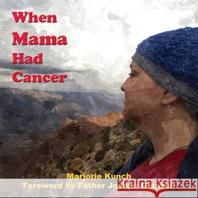 When Mama Had Cancer Marjorie Kunch Father Joseph Gleason 9780996404556 Pascha Press
