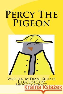 Percy The Pigeon Schatz, Diane M. 9780996517904 Diane Schatz