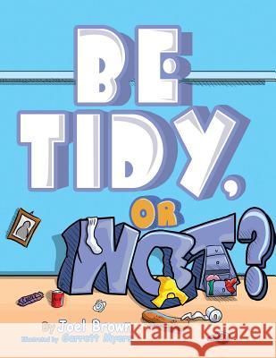 Be Tidy, Or Not? Brown, Joel 9780996608329 Rapier Publishing Company