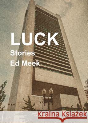 Luck: Stories Ed Meek 9780996717588