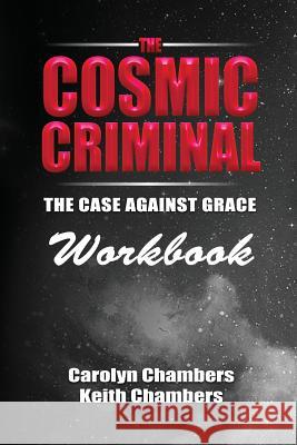 The Cosmic Criminal Workbook: Companion Workbook Carolyn Chambers Keith Chambers 9780996758277