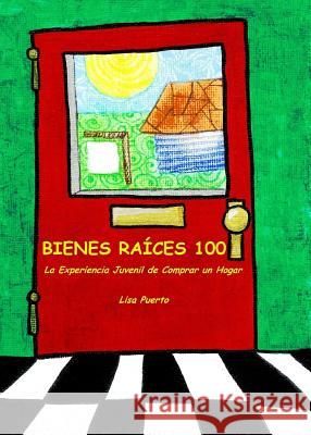Bienes Raíces 100: La Experiencia Juvenil de Comprar un Hogar Puerto, Lisa 9780996831109 Living Purple Publishing