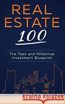 Real Estate 100: The Teen and Millennial Investment Blueprint Anthony a. Lee Lisa Puerto 9780996831154 Living Purple Publishing