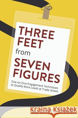 Three Feet from Seven Figures: One-on-One Engagement Techniques to Qualify More Leads at Trade Shows Brown, Christina Taylor 9780996860208