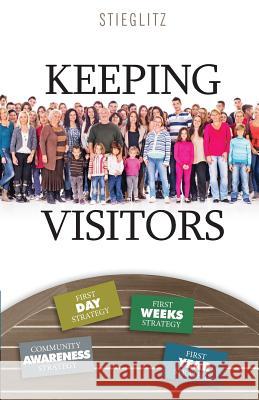 Keeping Visitors: A Systematic Approach to Assimilate Visitors into Your Church Stieglitz, Gil 9780996885508