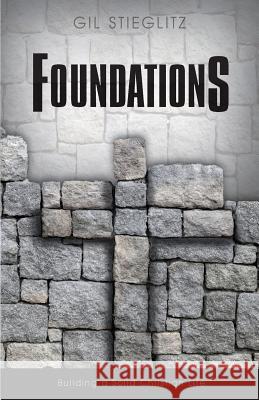 Foundations: Building a Solid Christian Life Dr Gil Stieglitz, John Chase, Jennifer Edwards (Duke University) 9780996885515