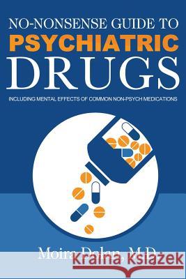 No-Nonsense Guide to Psychiatric Drugs: Including Mental Effects of Common Non-Psych Medications Moira Dolan, Alex Croft, Debra L Hartmann 9780996886000