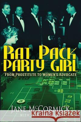 Rat Pack Party Girl: From Prostitute to Women's Advocate Jane McCormick Wicklund Patti 9780996990813