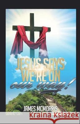 JESUS SAYS, 'We're on Our Way': 8 Lessons on the Road to CHRIST-GLORIFYING Success Christ, Jesus 9780997011371
