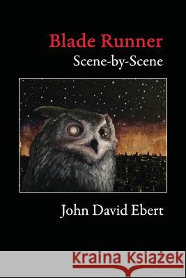 Blade Runner Scene-by-Scene Ebert, John David 9780997135602