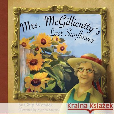 Mrs. McGillicutty's Last Sunflower Chip Womick Marina Saumell 9780997166101 Not Avail