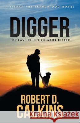 Digger: Sierra and The Case of the Chimera Killer Calkins, Robert D. 9780997191127