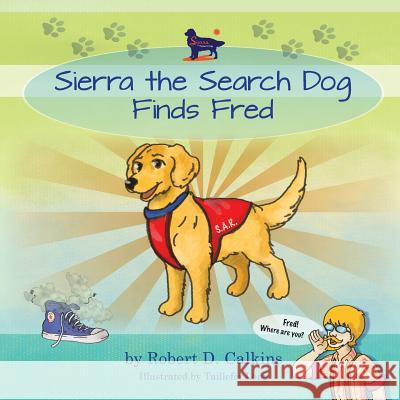 Sierra the Search Dog Finds Fred Robert D. Calkins Taillefer Long 9780997191141