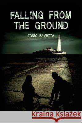 Falling from the Ground Tonio Favetta 9780997202434