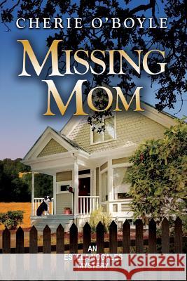 Missing Mom: Estela Nogales Mystery Book 3 Cherie O'Boyle 9780997202809 Cherie O'Boyle