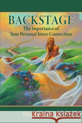 Backstage: The Importance of Your Personal Inner Connection Elizabeth Joyce 9780997208351