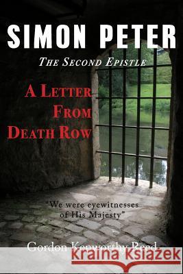 A Letter from Death Row: Simon Peter the Second Epistle Gordon Kenworthy Reed   9780997249071 Fortress Book Service