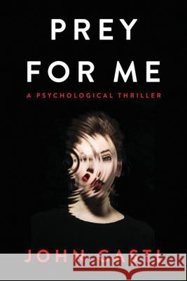 Prey for Me: A Psychological Thriller John Casti 9780997255775