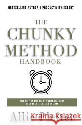 The Chunky Method: Your Step-By-Step Plan To WRITE THAT BOOK Even When Life Gets In The Way Allie Pleiter 9780997298208