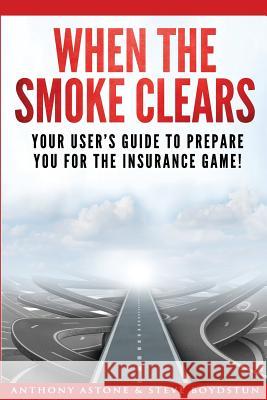 When The Smoke Clears: Your User Guide To Prepare You For The Insurance Game! Boydstun, Steve 9780997303445 Ime Publishing Group