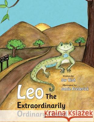 Leo, the Extraordinarily Ordinary Lizard Joy Kish Jamie Frederick 9780997357714