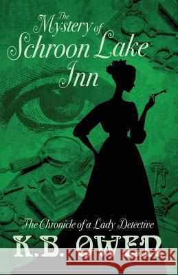 The Mystery of Schroon Lake Inn: the Chronicle of a Lady Detective K B Owen 9780997467499 Misterio Press