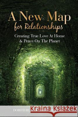 A New Map for Relationships: Creating True Love at Home and Peace on the Planet Martin E. Hellman Hellman L. Dorothie 9780997492309