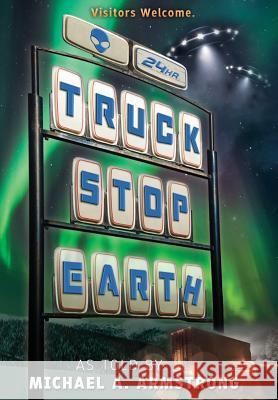 Truck Stop Earth Michael A Armstrong (Science Fiction Writers of America) 9780997531022 Perseid Press
