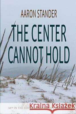 The Center Cannot Hold Aaron Stander 9780997570137