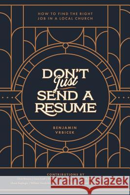 Don't Just Send a Resume: How to Find the Right Job in a Local Church Jared C. Wilson Dave Harvey David Mathis 9780997570243 Fan and Flame Press