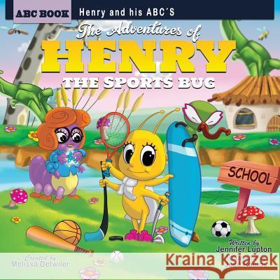 The Adventures of Henry the Sports Bug: Henry and his ABC's: The Adventures of Henry the Sports Bug: Henry and his ABC's Lupton, Jennifer 9780997587876