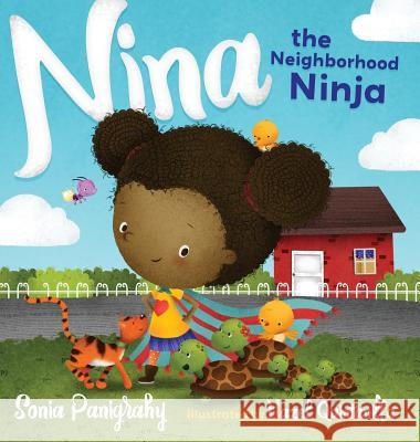 Nina the Neighborhood Ninja Sonia Panigrahy Hazel Quintanilla 9780997595611 Sonia Panigrahy