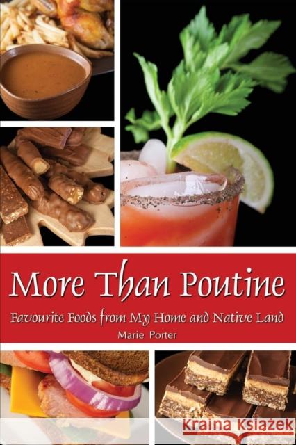 More Than Poutine: Favourite Foods from My Home and Native Land Marie Porter Michael Porter 9780997660845 Celebration Generation