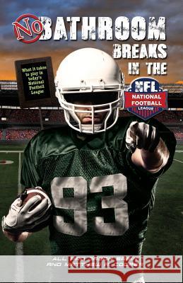 No Bathroom Breaks in the NFL: What it Takes to Play in Today's National Football League Cooper, Matthew R. 9780997713619 Fortitude Graphic Design and Printing