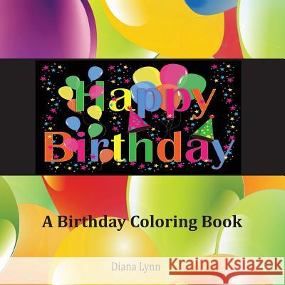 Happy Birthday: A Birthday Coloring Book Diana Lynn 9780997751635