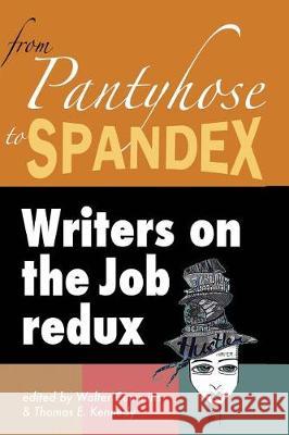 From Pantyhose to Spandex: Writers on the Job Redux Walter Cummins Thomas E. Kennedy 9780997779776