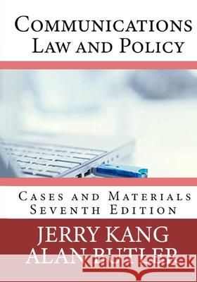 Communications Law and Policy: Cases and Materials Alan Butler Jerry Kang 9780997850246