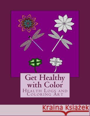 Get Healthy with Color: Health Logs and Coloring Art Sandra Keen Sandra Keen 9780997869026 Keen Inspirational Media