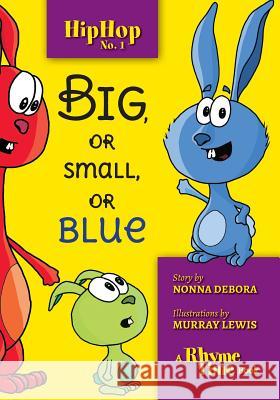 Hip Hop No. 1: Big, or Small, or Blue Debora Emmert Murray Lewis 9780997911718