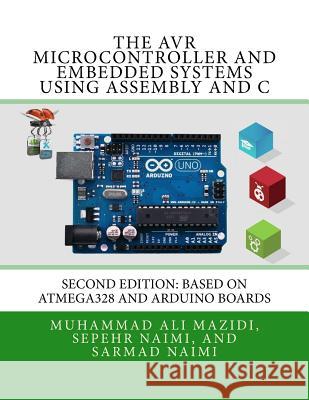 The AVR Microcontroller and Embedded Systems Using Assembly and C: Using Arduino Uno and Atmel Studio Naimi, Sarmad 9780997925968 Microdigitaled